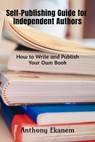 Self-Publishing Guide for Independent Authors - Anthony Ekanem - 9783961124503