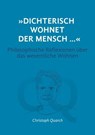 "Dichterisch wohnet der Mensch..." Philosophische Reflexionen über das wesentliche Wohnen - Christoph Quarch ; Christine Teufel ; Björn Pollmeyer - 9783961126927