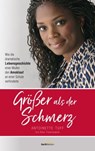 Größer als der Schmerz - Antoinette Tuff ; Alex Tresniowski - 9783961223299
