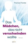 Das Mädchen, das nicht verschwinden wollte - Thomas Franke - 9783961225613
