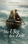Die Ufer der Zeit - Thomas Franke - 9783961226986