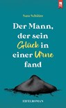 Der Mann, der sein Glück in einer Urne fand - Sara Schütze - 9783961230792