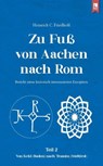Zu Fuß von Aachen nach Rom: Bericht eines historisch interessierten Europäers - Heinrich C. Friedhoff - 9783961231416