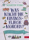 Was macht die Eintagsfliege morgen? Noch mehr verrückte Fragen und verblüffende Antworten - Martin Verg - 9783961292431