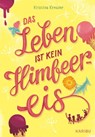 Das Leben ist kein Himbeereis - Kristina Kreuzer - 9783961293582