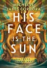 His Face Is The Sun – Der Thron von Khetara - Michelle Jabès Corpora - 9783961295463