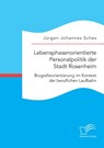 Lebensphasenorientierte Personalpolitik der Stadt Rosenheim. Biografieorientierung im Kontext der beruflichen Laufbahn - Jurgen Johannes Schex - 9783961465040
