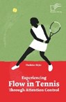 Experiencing Flow in Tennis Through Attention Control - ILIJIN,  Vladislav - 9783961466924