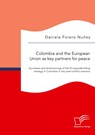 Colombia and the European Union as key partners for peace. Successes and Shortcomings of the EU peacebuilding strategy in Colombia in the post-conflict scenario - Daniela Forero Nunez - 9783961468676