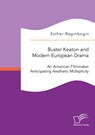 Buster Keaton and Modern European Drama. An American Filmmaker Anticipating Aesthetic Multiplicity - Esther Reginbogin - 9783961469321