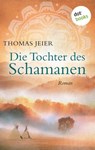 Die Tochter des Schamanen - Thomas Jeier - 9783961480128