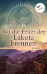 Wo die Feuer der Lakota brennen - Thomas Jeier - 9783961480272