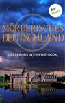 Mörderisches Deutschland - Drei Krimis in einem E-Book - Tatjana Kruse ; Regula Venske ; Peter Lechler - 9783961483167