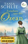 Zwischen uns der Ozean - Tania Schlie auch bekannt als SPIEGEL-Bestseller-Autorin Caroline Bernard - 9783961484355