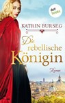 Die rebellische Königin - oder: Die Rebellin des Papstes - Katrin Burseg - 9783961488889