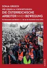 Wir lernen im Vorwärtsgehen: Die österreichische Arbeiter*innenbewegung - Sonja Grusch - 9783961561445
