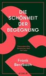 Die Schönheit der Begegnung - Frank Berzbach - 9783961610785