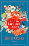 Die leise Last der Dinge - Ruth Ozeki - 9783961611430