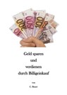 Geld sparen und verdienen durch Billigeinkauf - Christian Bauer - 9783961642496