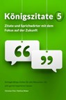 Königszitate 5: Zitate und Sprichwörter mit dem Fokus auf der Zukunft - Christian Flick ; Mathias Weber - 9783961645091