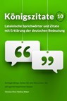 Königszitate 10: Lateinische Sprichwörter und Zitate mit Erklärung der deutschen Bedeutung - Christian Flick ; Mathias Weber - 9783961647422