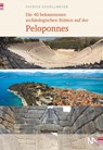 Die 40 bekanntesten archäologischen Stätten auf der Peloponnes - Patrick Schollmeyer - 9783961762095