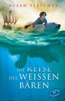 Die Reise des weißen Bären - Susan Fletcher - 9783961770311