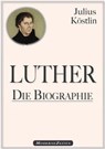 Martin Luther - Die Biographie - Julius Köstlin - 9783961895915