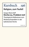 Kirche zu, Problem tot! - Gregor Maria Hoff - 9783961960712