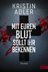 Mit eurem Blut sollt ihr bekennen - Kristin Adler - 9783962153281