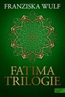 Fatima Trilogie Gesamtausgabe - Franziska Wulf - 9783962153663