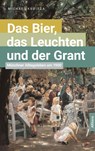 Das Bier, das Leuchten und der Grant - Michael Kubitza - 9783962331634