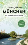 Unser grünes München - Der nachhaltige Cityguide - Alexandra Achenbach - 9783962381738