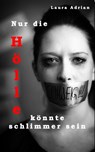 Nur die Hölle könnte schlimmer sein - Laura Adrian - 9783962480004