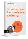 So gelingt die Unternehmensnachfolge - Lutz Braun - 9783962512453