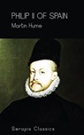 Philip II of Spain (Serapis Classics) - Martin Hume - 9783962559335