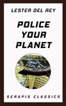 Police Your Planet (Serapis Classics) - Lester Del Rey - 9783962559496