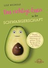 Das richtige Essen in der Schwangerschaft - Lily Nichols - 9783962572372
