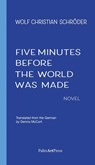 Five Minutes Before the World Was Made - Wolf Christian Schroeder - 9783962582173