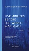 Five Minutes Before the World Was Made - Wolf Christian Schroeder - 9783962582173