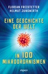 Eine Geschichte der Welt in 100 Mikroorganismen - Florian Freistetter ; Helmut Jungwirth - 9783962691691