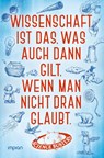 Wissenschaft ist das, was auch dann gilt, wenn man nicht dran glaubt - Science Busters - 9783962691783