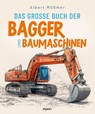 Das große Buch der Bagger und Baumaschinen - Albert Mößmer - 9783962691899