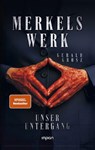Merkels Werk - Unser Untergang - Gerald Grosz - 9783962692179