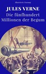 Die fünfhundert Millionen der Begum - Jules Verne ; Jürgen Schulze - 9783962815110