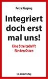 Integriert doch erst mal uns! - Petra Köpping - 9783962890094
