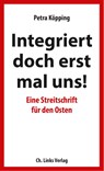 Integriert doch erst mal uns! - Petra Köpping - 9783962890094