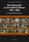 Die Todesopfer an der Berliner Mauer 1961-1989 - Hans-Hermann Hertle ; Maria Nooke - 9783962890629