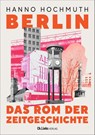 Berlin. Das Rom der Zeitgeschichte - Hanno Hochmuth - 9783962891640