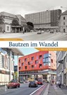 Bautzen im Wandel - Eberhard Schmitt - 9783963030109